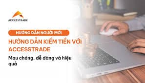 4 Bước Kiếm Tiền Tại Nhà với ACCESSTRADE - Đơn Giản Mà Hiệu Quả!